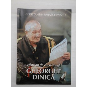 Histrion de cursa lunga GHEORGHE DINICA - Constantin Paraschivescu
